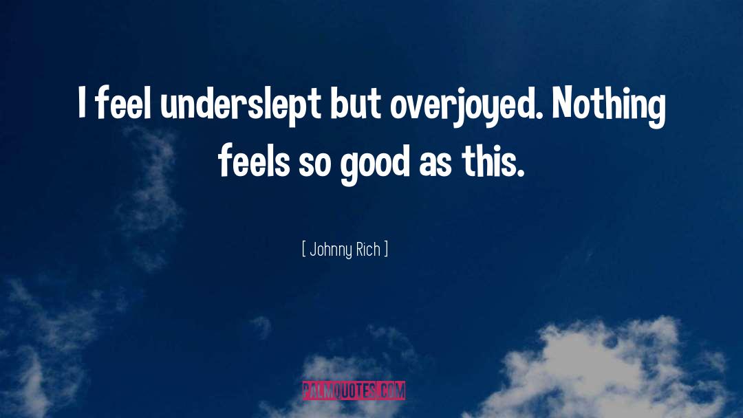 Overjoyed quotes by Johnny Rich