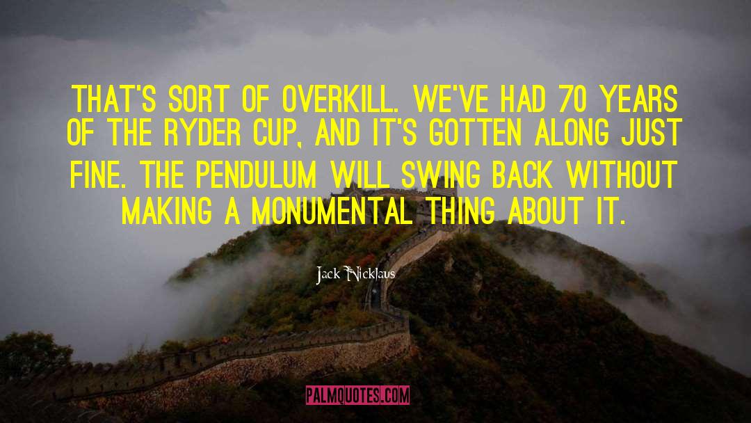Overkill quotes by Jack Nicklaus