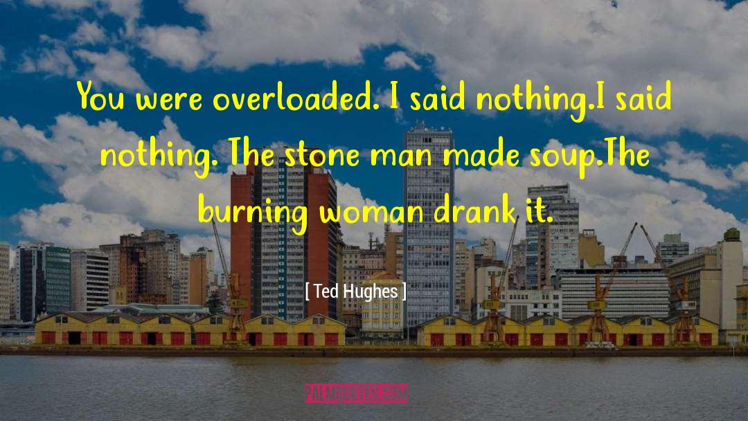 Overloaded quotes by Ted Hughes