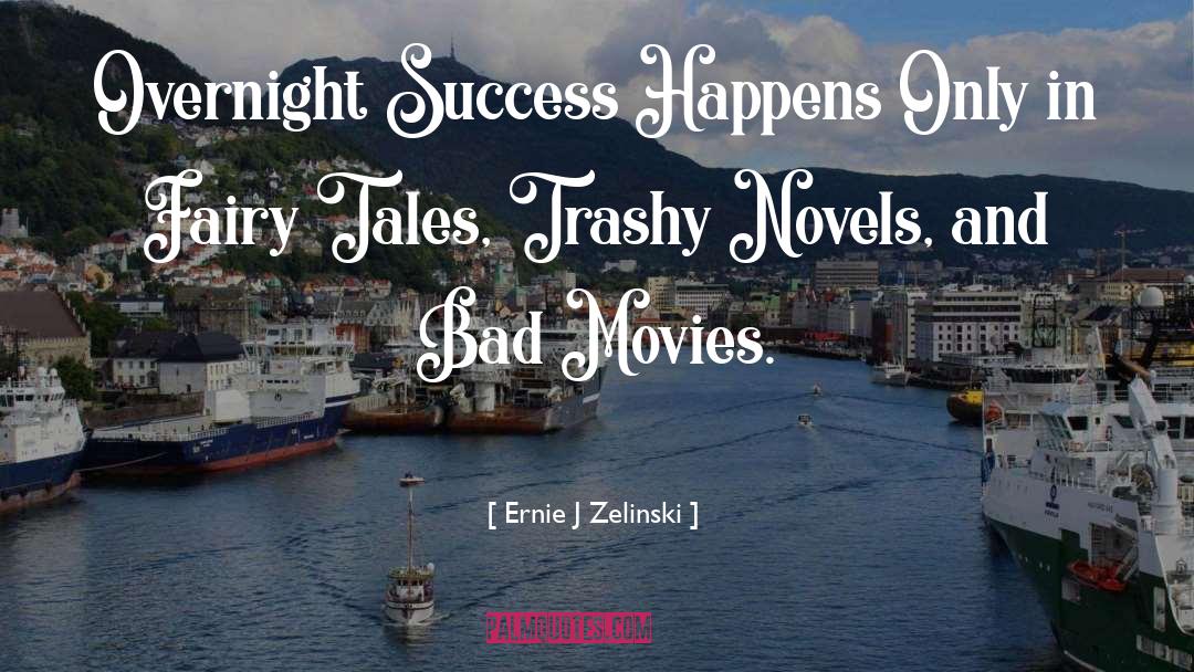 Overnight Success quotes by Ernie J Zelinski