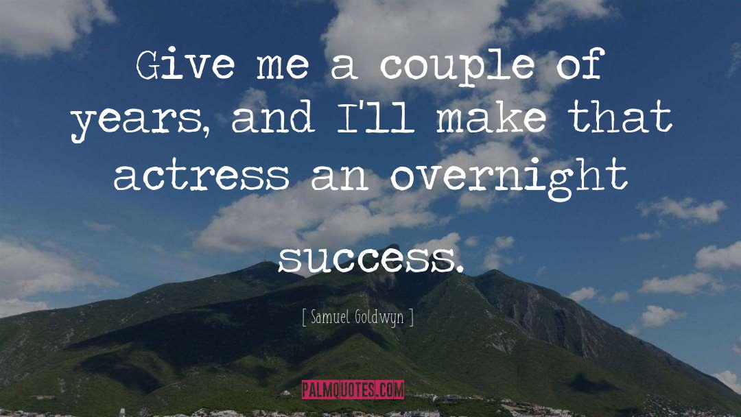 Overnight Success quotes by Samuel Goldwyn