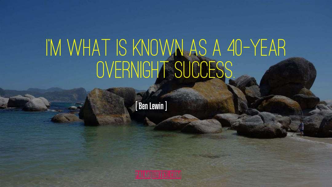 Overnight Success quotes by Ben Lewin