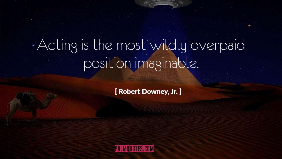 Overpaid quotes by Robert Downey, Jr.