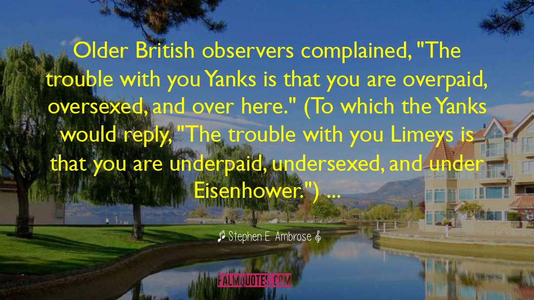 Overpaid quotes by Stephen E. Ambrose