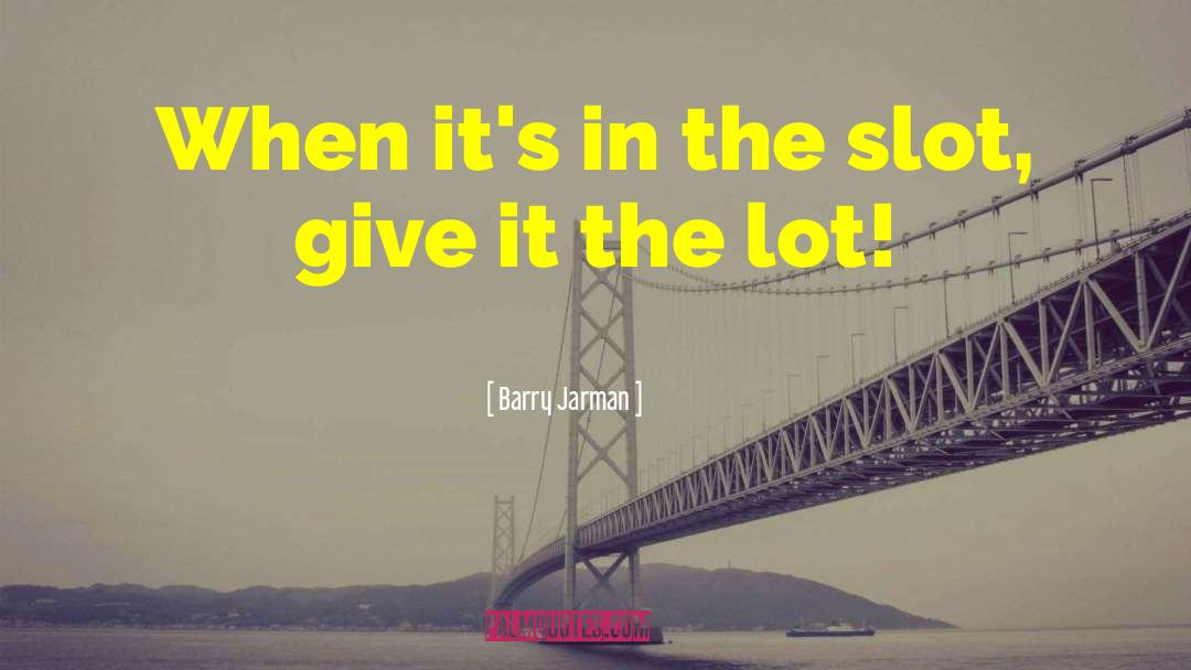 Overplus Slot quotes by Barry Jarman