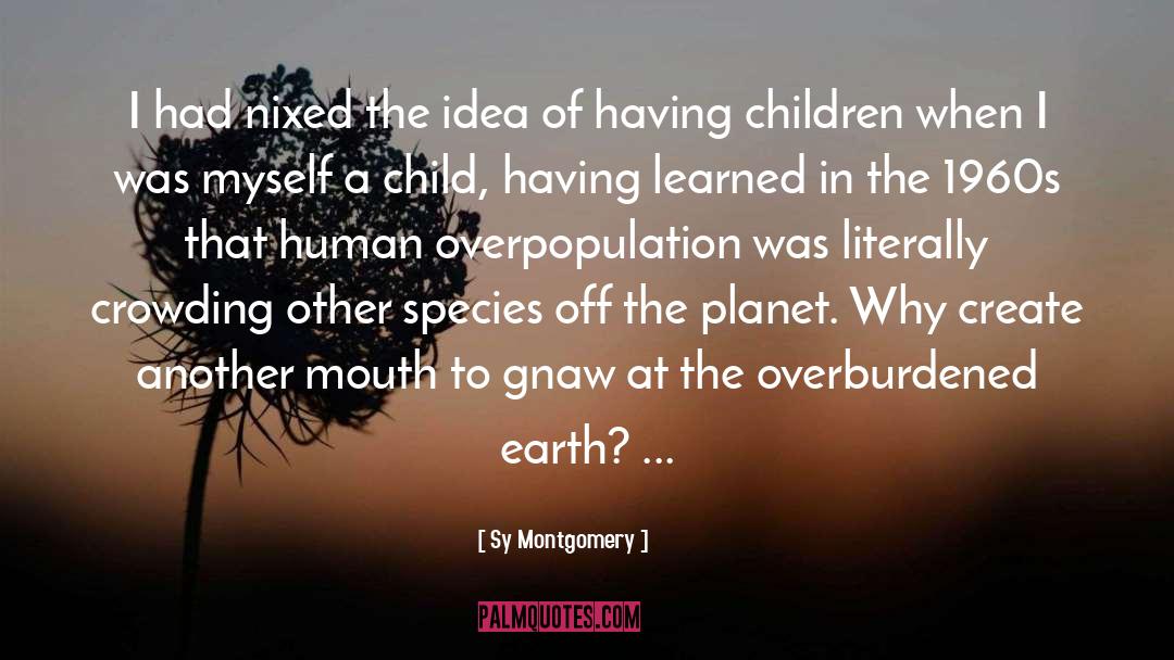 Overpopulation quotes by Sy Montgomery