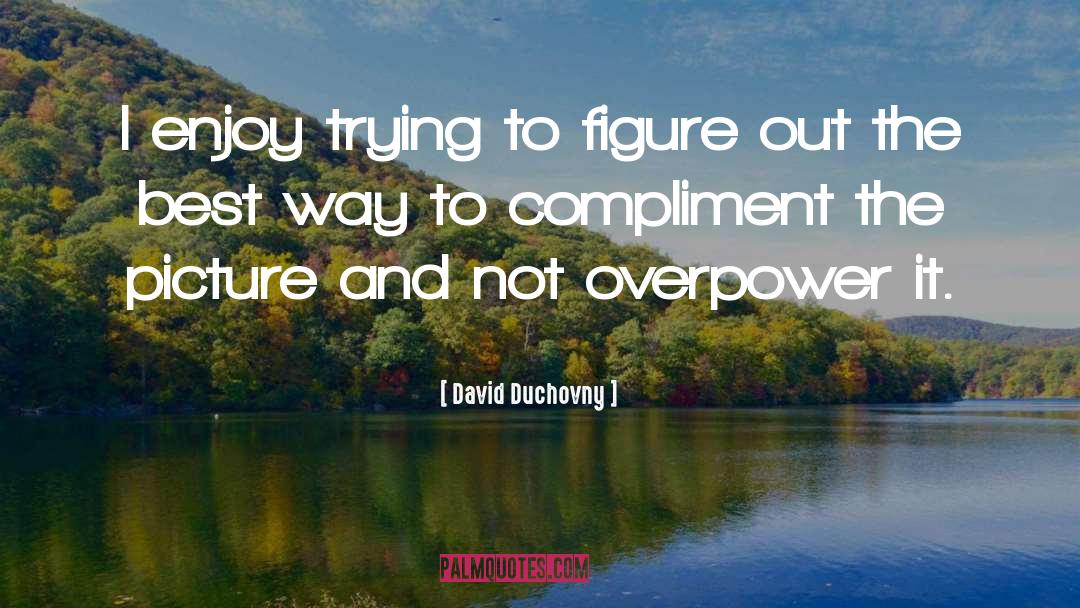 Overpower quotes by David Duchovny