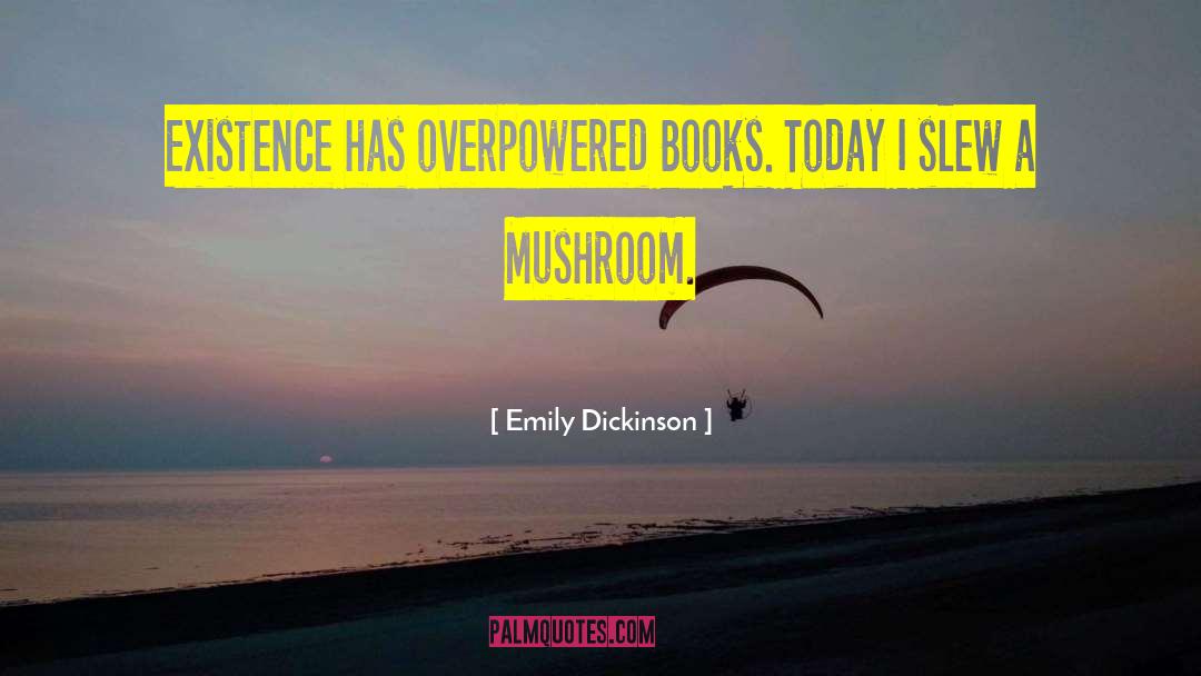 Overpowered quotes by Emily Dickinson