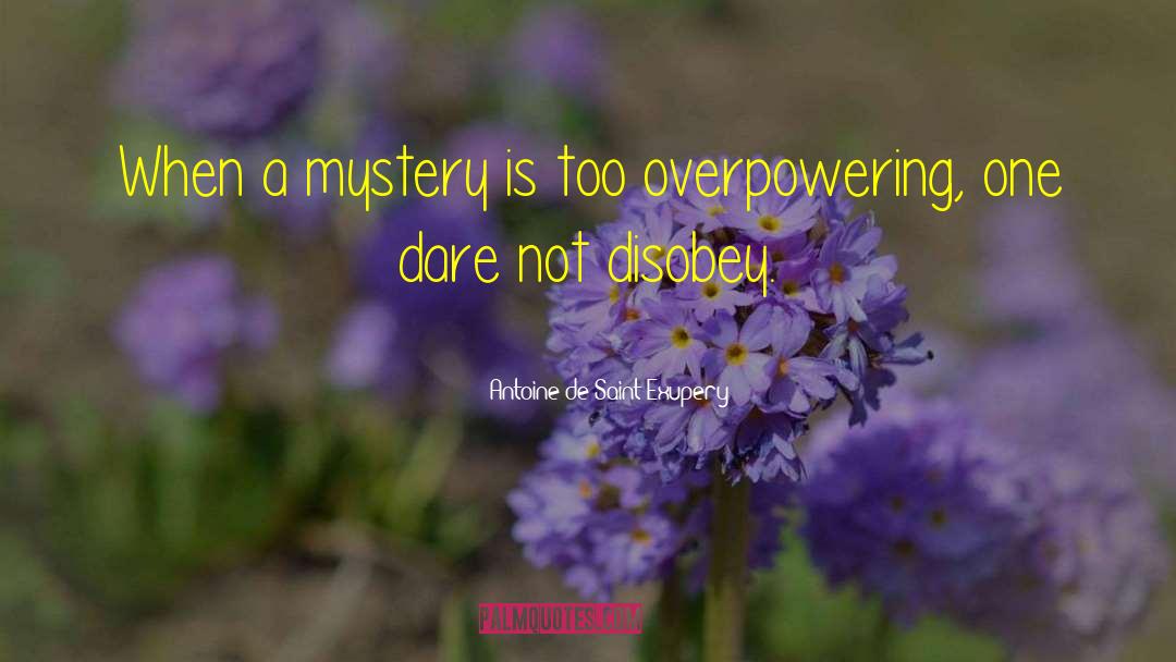 Overpowering quotes by Antoine De Saint Exupery
