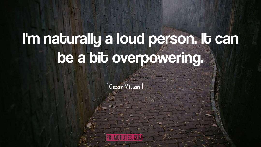 Overpowering quotes by Cesar Millan