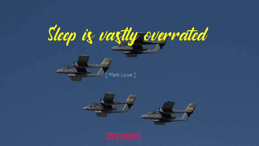 Overrated quotes by Mark Love