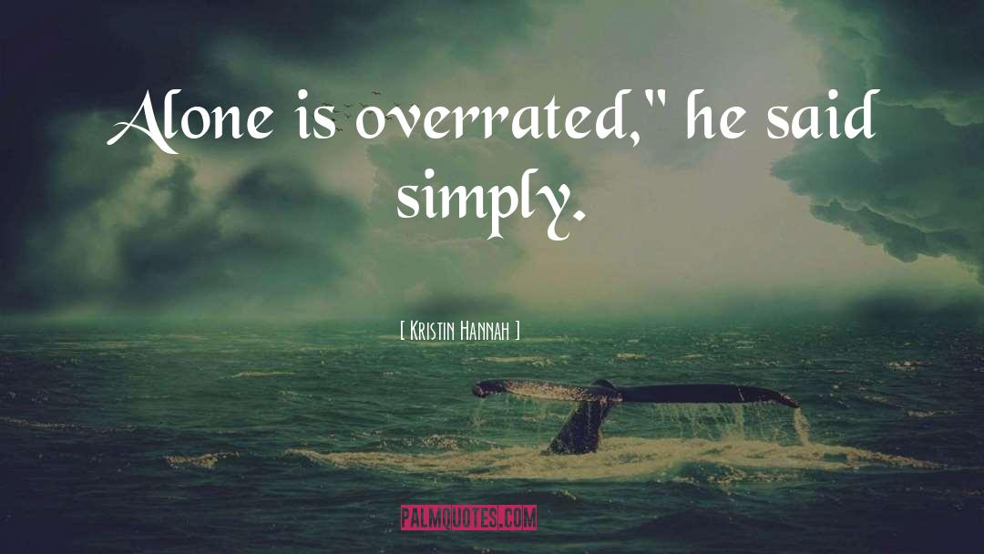 Overrated quotes by Kristin Hannah