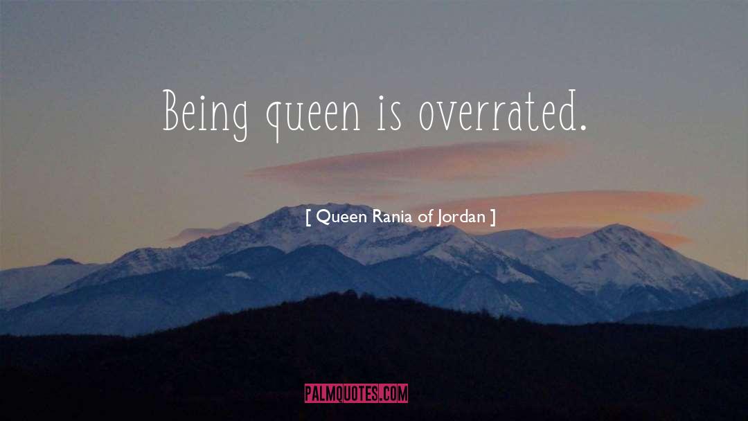 Overrated quotes by Queen Rania Of Jordan