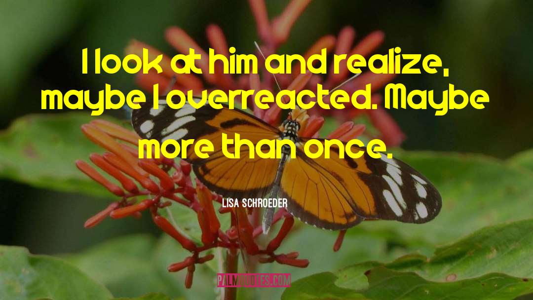 Overreacted quotes by Lisa Schroeder