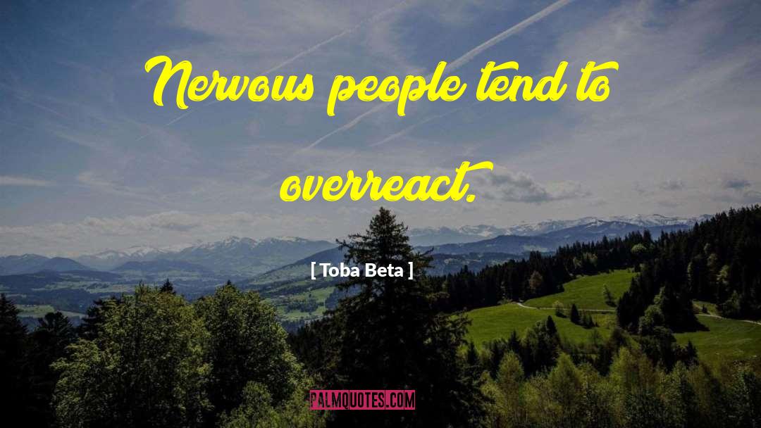 Overreaction quotes by Toba Beta