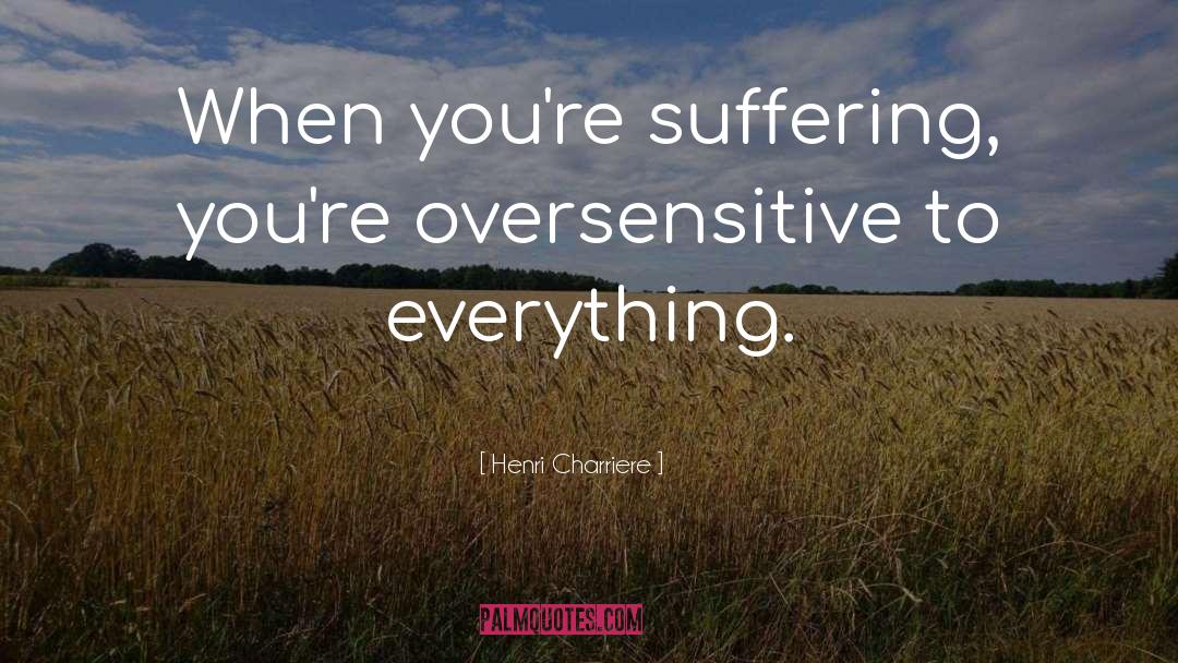 Oversensitive quotes by Henri Charriere