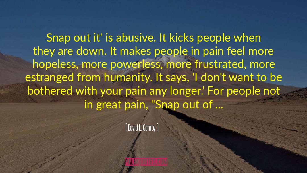 Oversensitivity To Pain quotes by David L. Conroy