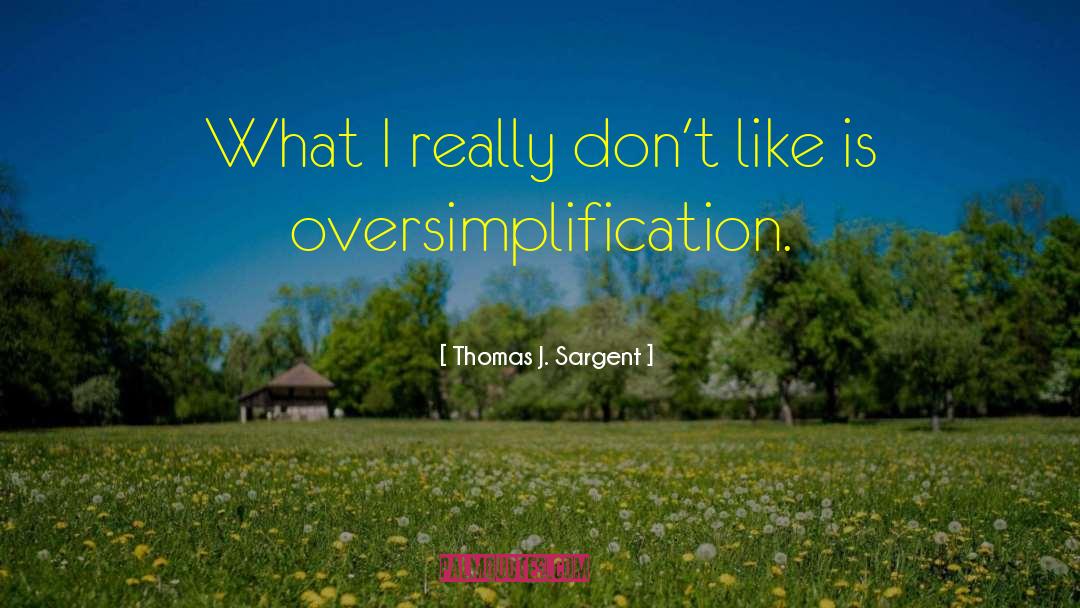 Oversimplification quotes by Thomas J. Sargent