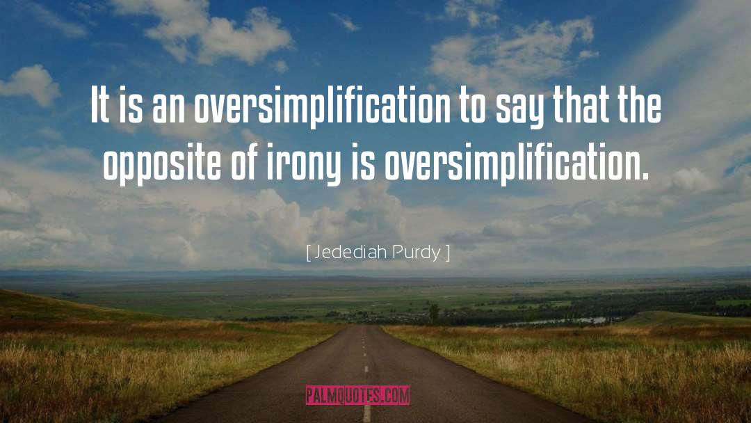 Oversimplification quotes by Jedediah Purdy