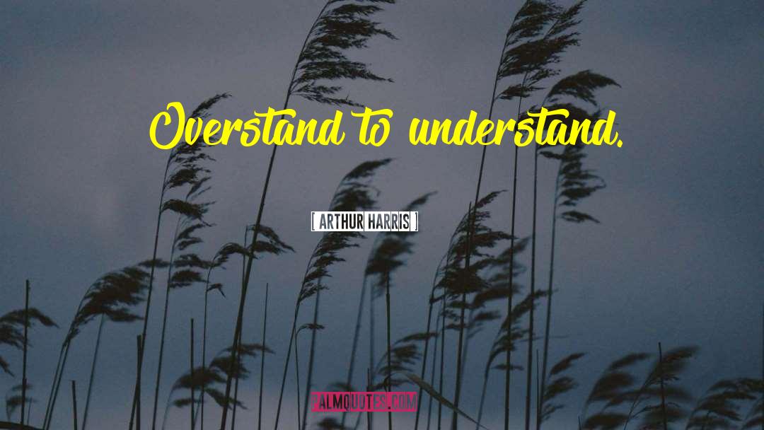 Overstand quotes by Arthur Harris