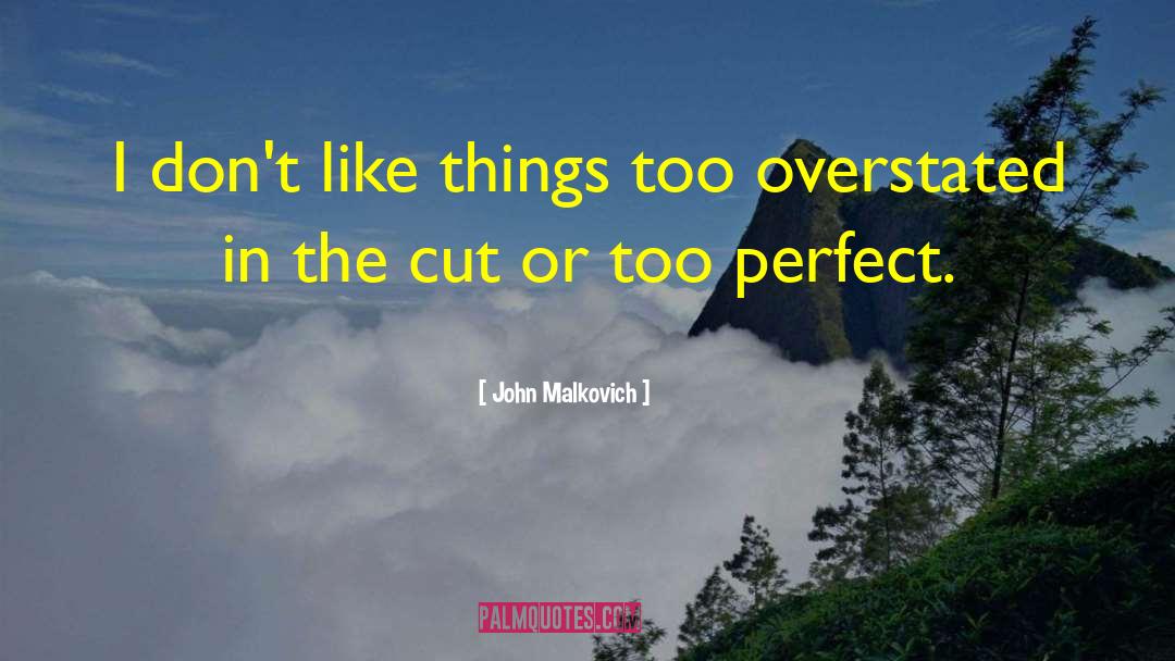 Overstated quotes by John Malkovich