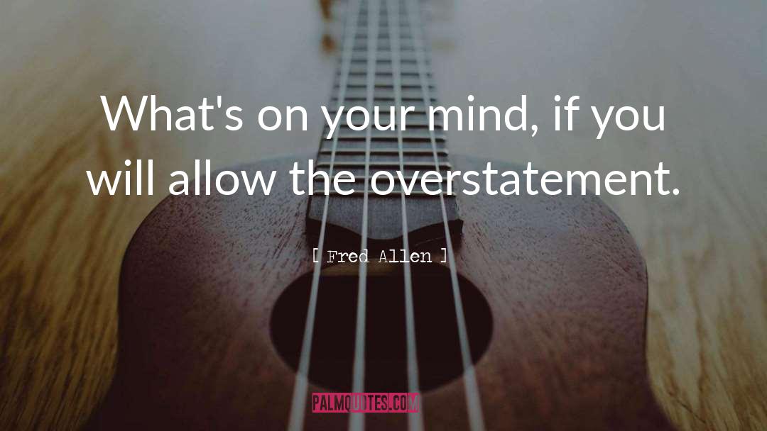 Overstatement quotes by Fred Allen
