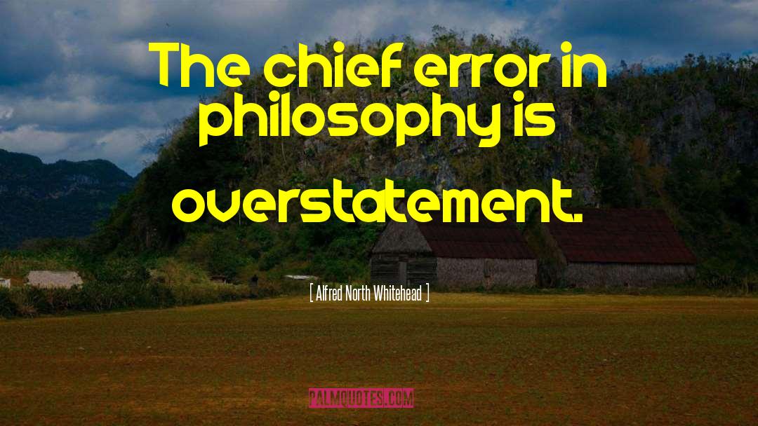 Overstatement quotes by Alfred North Whitehead