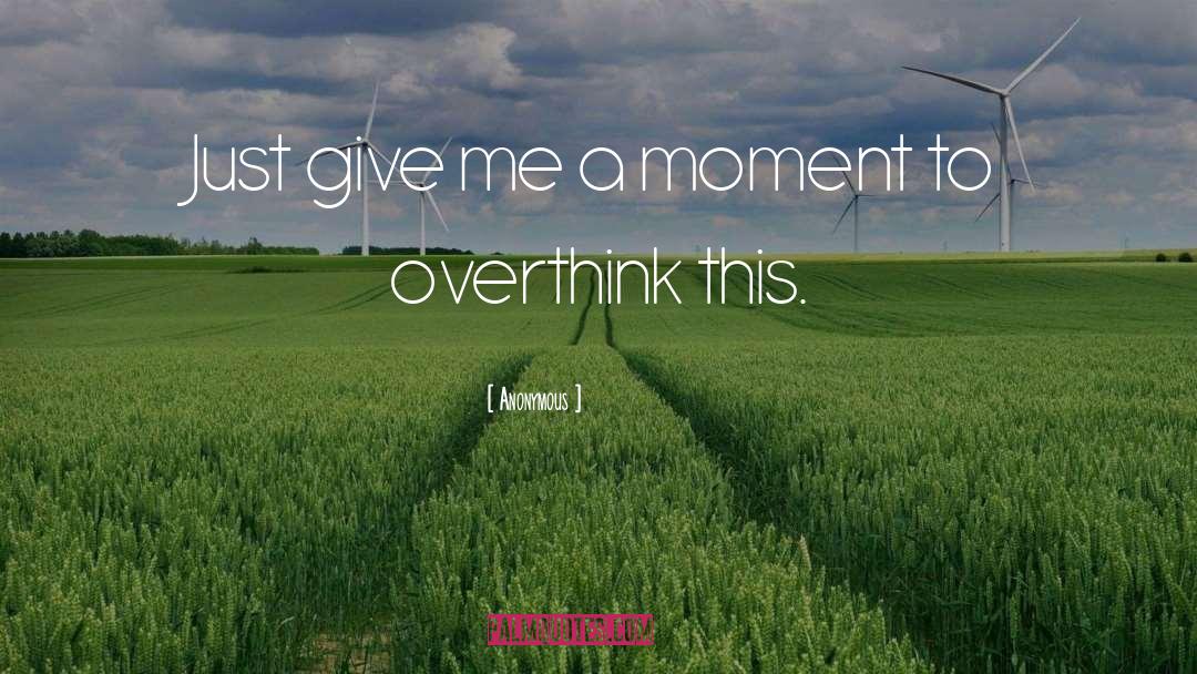 Overthink quotes by Anonymous