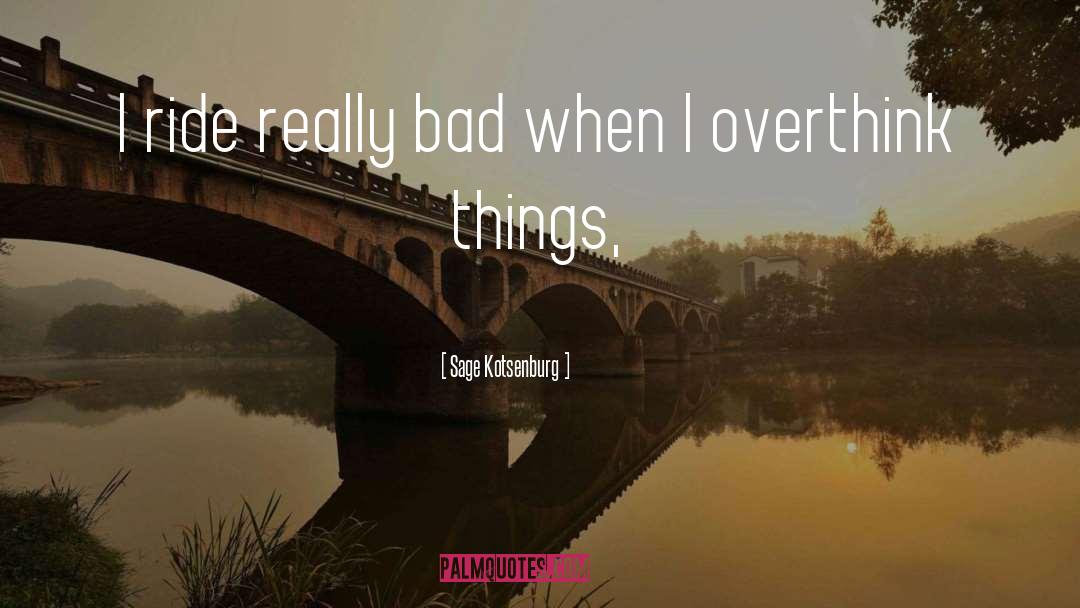 Overthink quotes by Sage Kotsenburg
