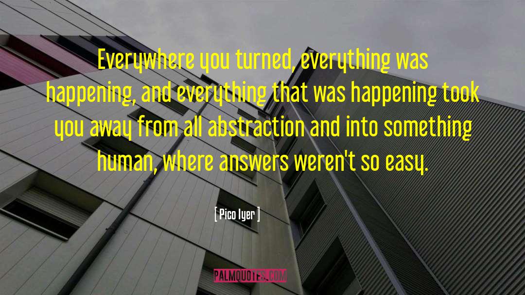 Overthinking Everything quotes by Pico Iyer