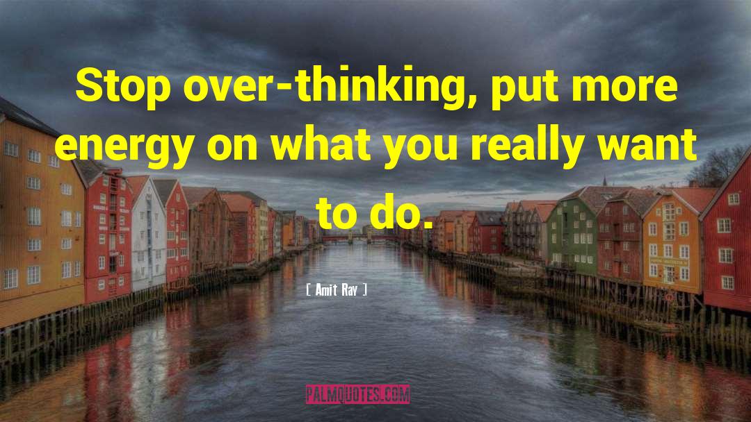 Overthinking quotes by Amit Ray