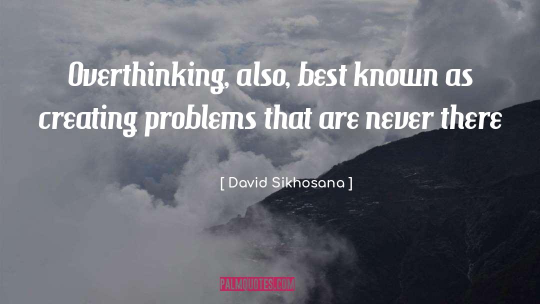 Overthinking quotes by David Sikhosana