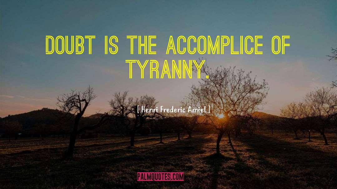 Overthrowing Tyranny quotes by Henri Frederic Amiel