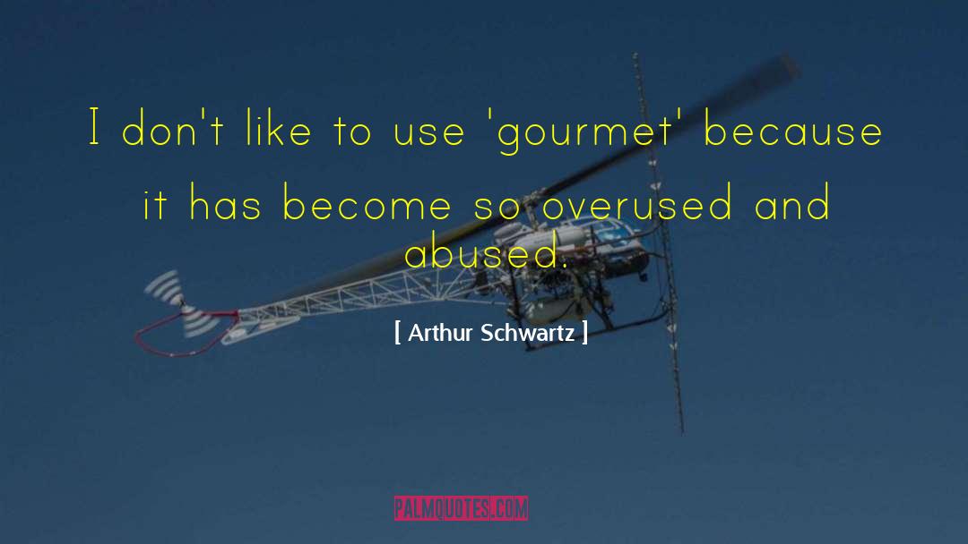 Overused quotes by Arthur Schwartz