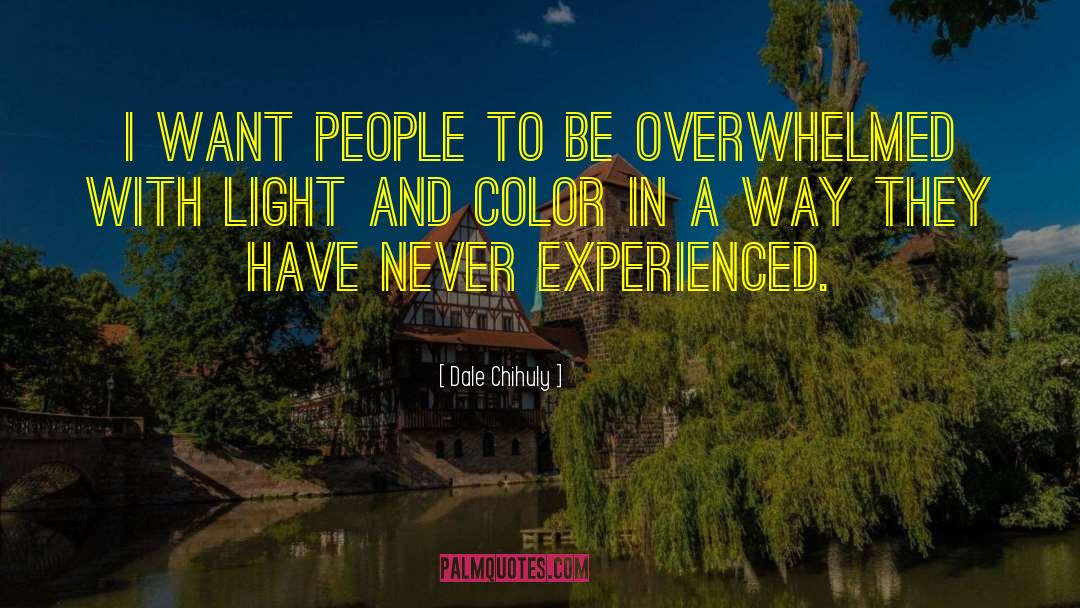 Overwhelmed Picture quotes by Dale Chihuly