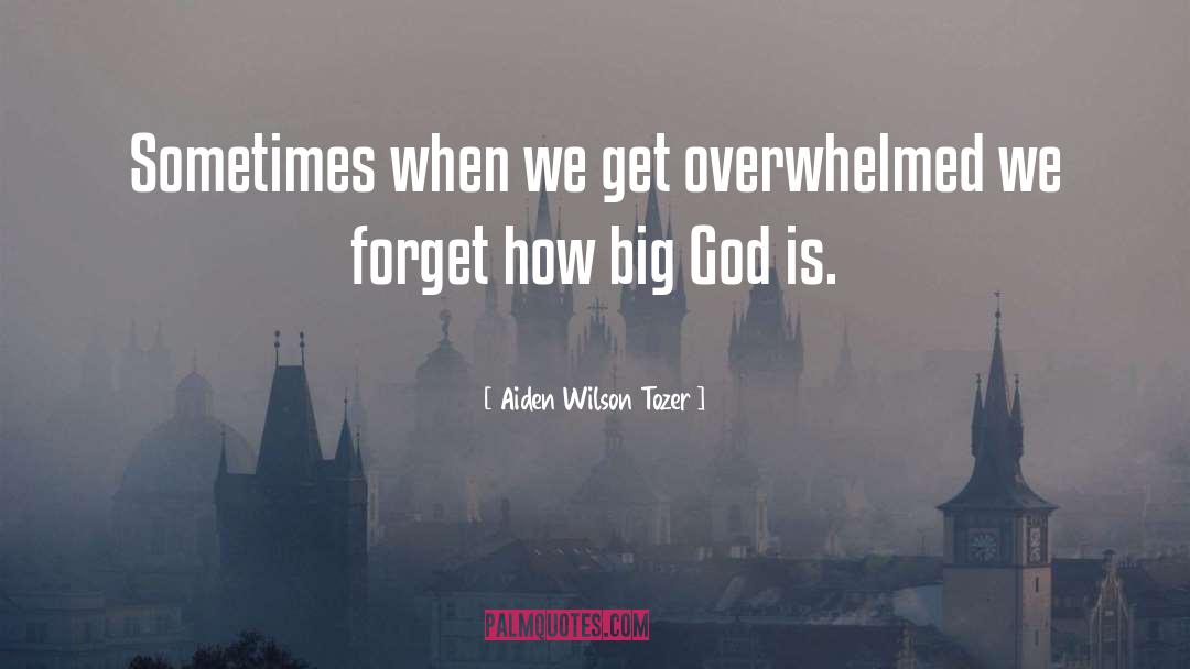 Overwhelmed Picture quotes by Aiden Wilson Tozer