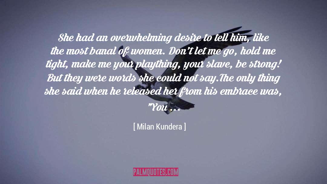 Overwhelming Desire quotes by Milan Kundera