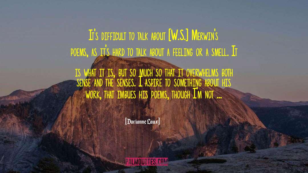 Overwhelms quotes by Dorianne Laux