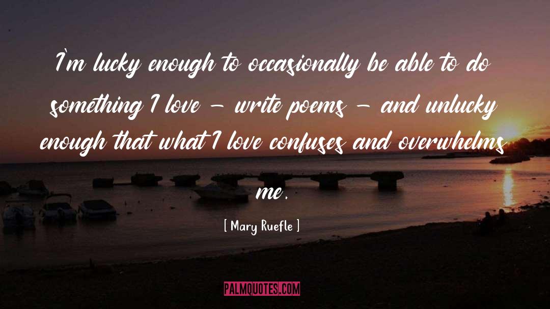 Overwhelms quotes by Mary Ruefle