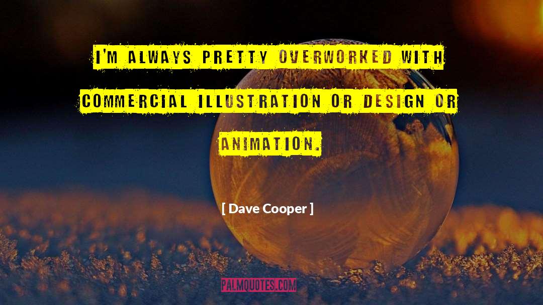 Overworked quotes by Dave Cooper