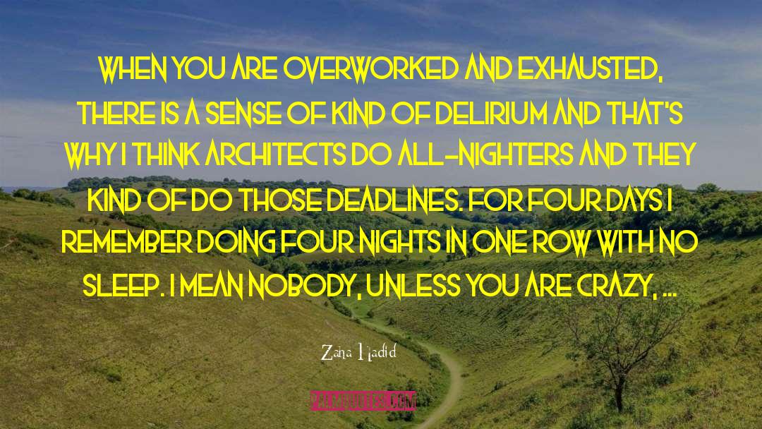 Overworked quotes by Zaha Hadid