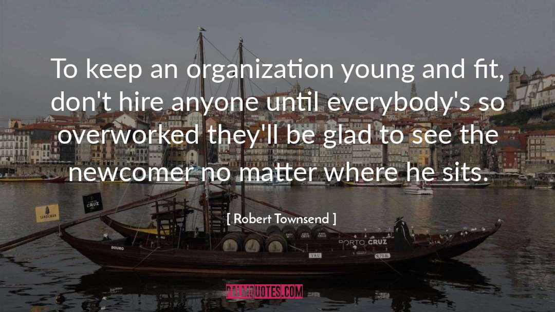 Overworked quotes by Robert Townsend