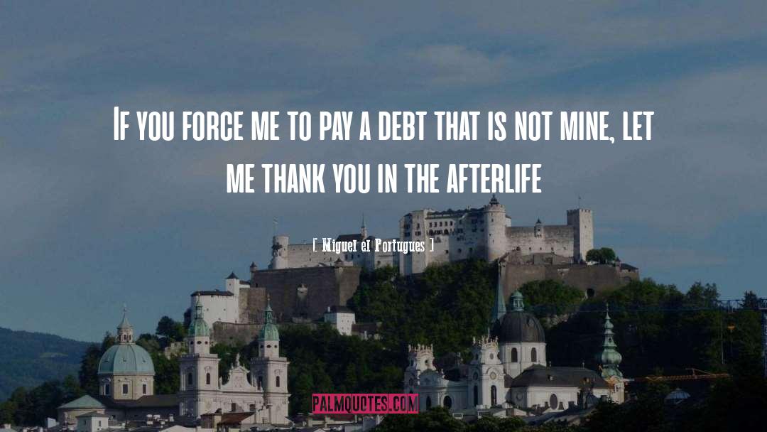 Owing A Debt quotes by Miguel El Portugues