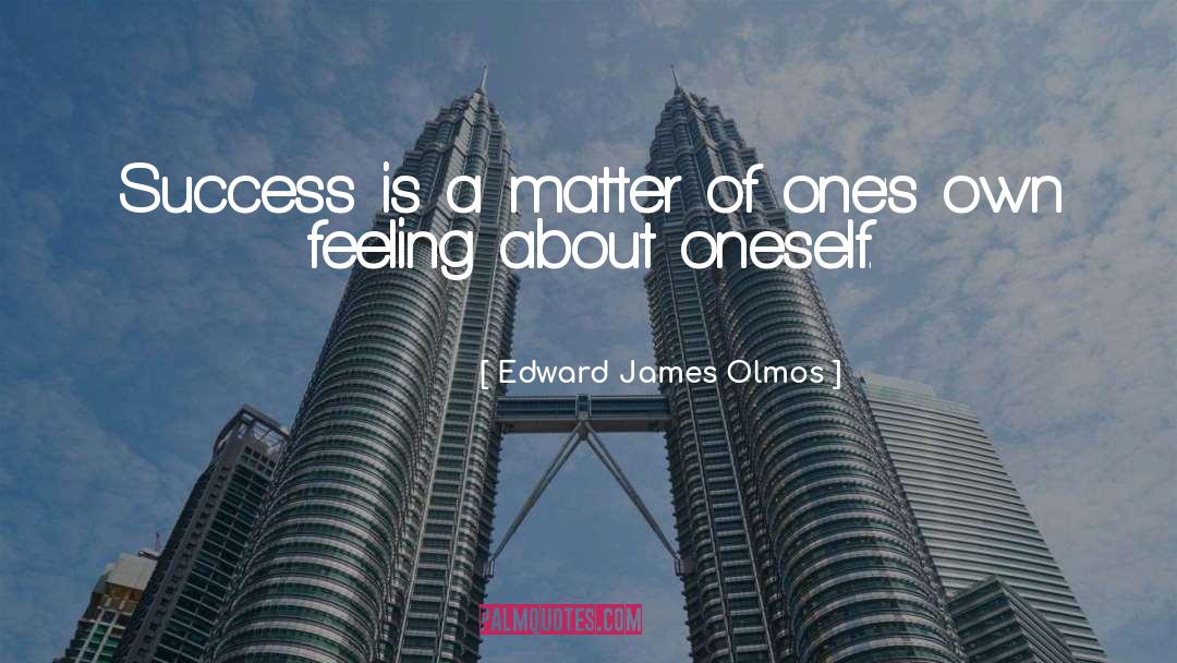 Own Feeling quotes by Edward James Olmos