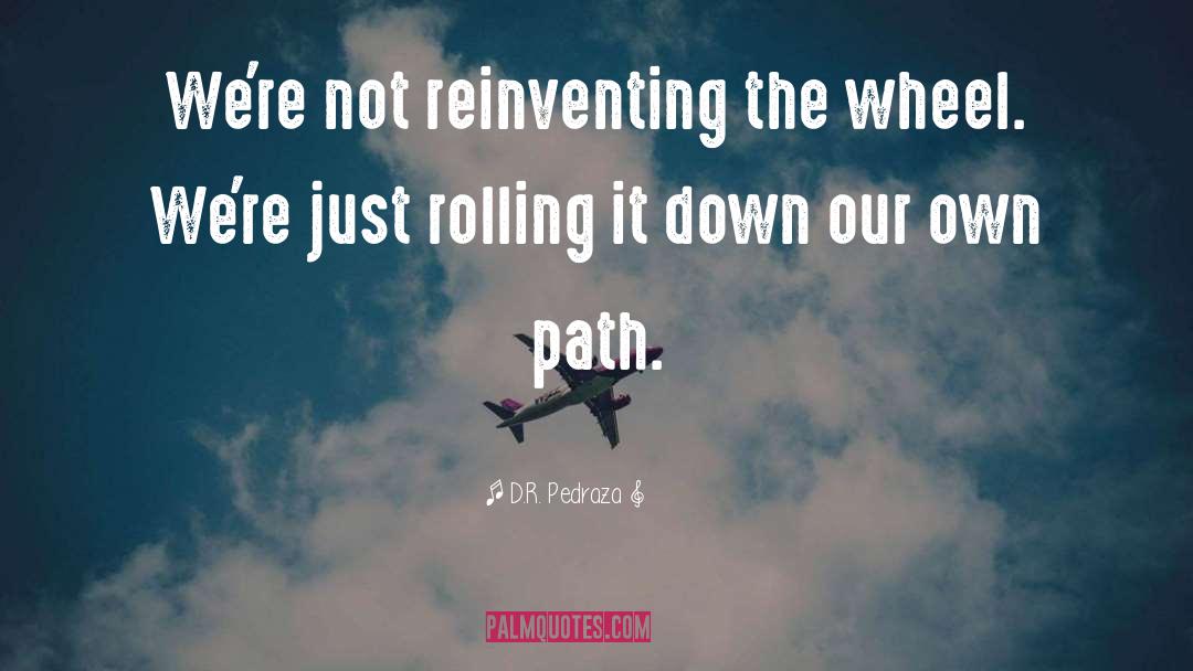 Own Path quotes by D.R. Pedraza