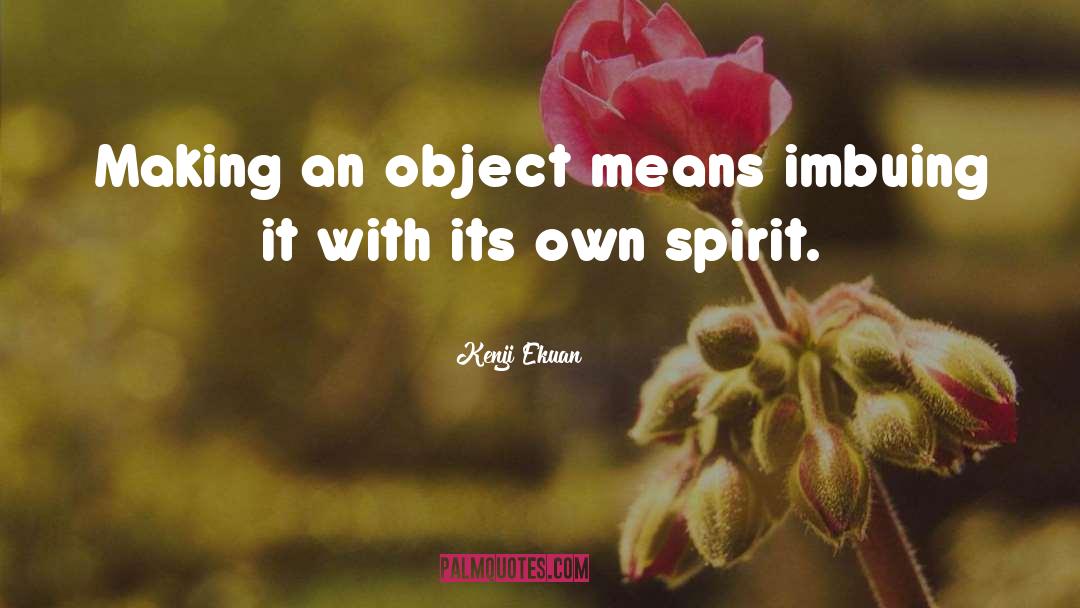 Own Spirit quotes by Kenji Ekuan
