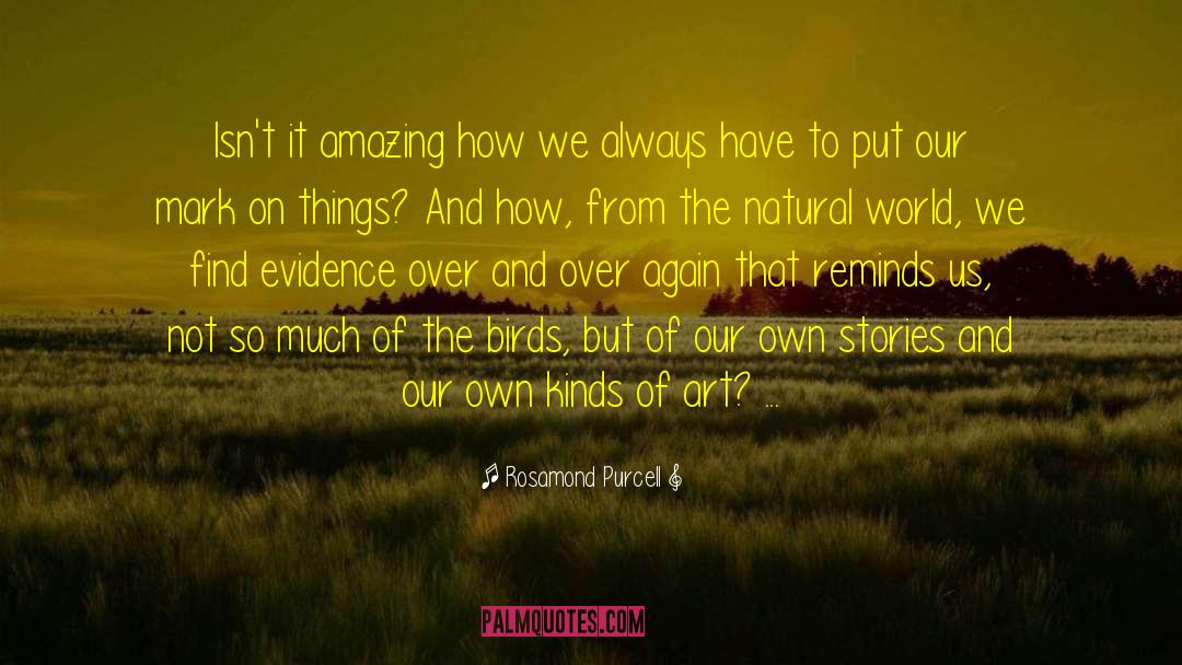 Own Stories quotes by Rosamond Purcell