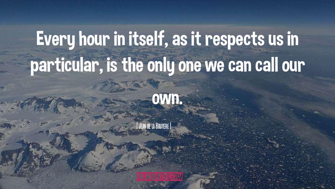 Own Time quotes by Jean De La Bruyere