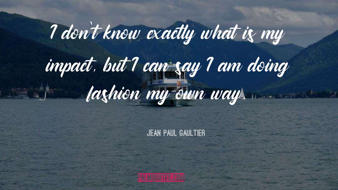 Own Way quotes by Jean Paul Gaultier