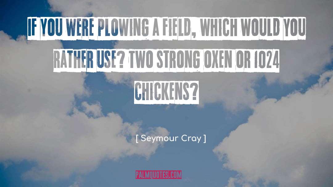 Oxen quotes by Seymour Cray
